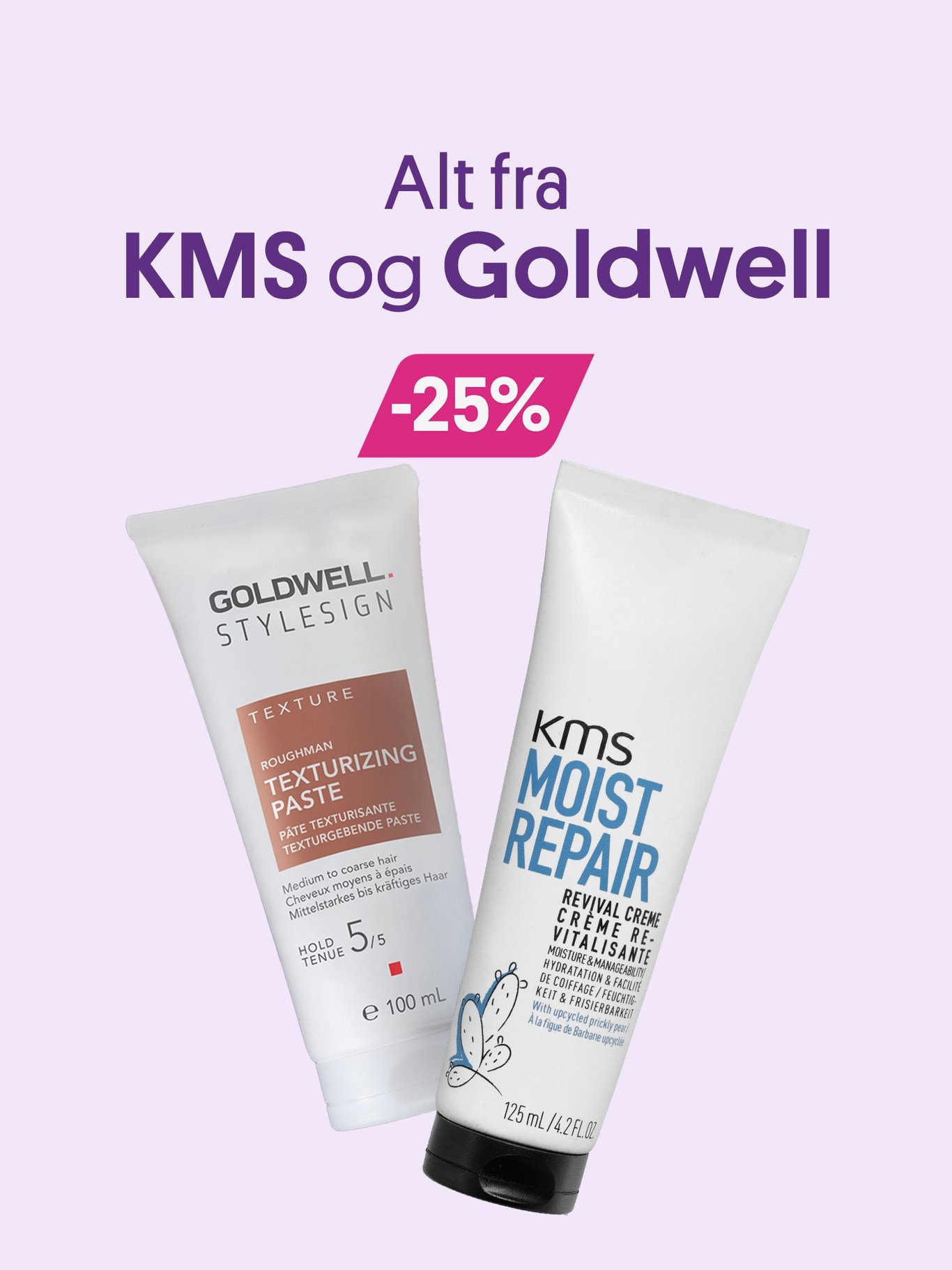 25% på alt fra KMS og Goldwell