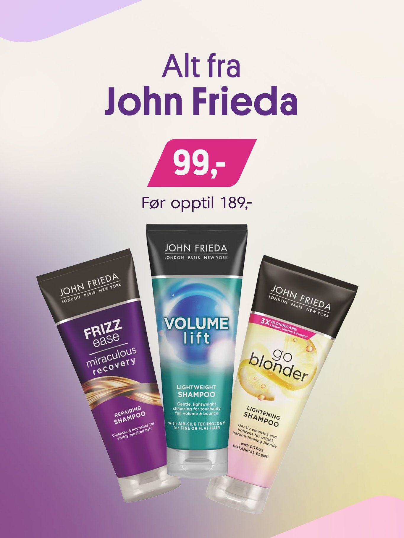 Alt fra John Frieda 99,- før opptil 189,-