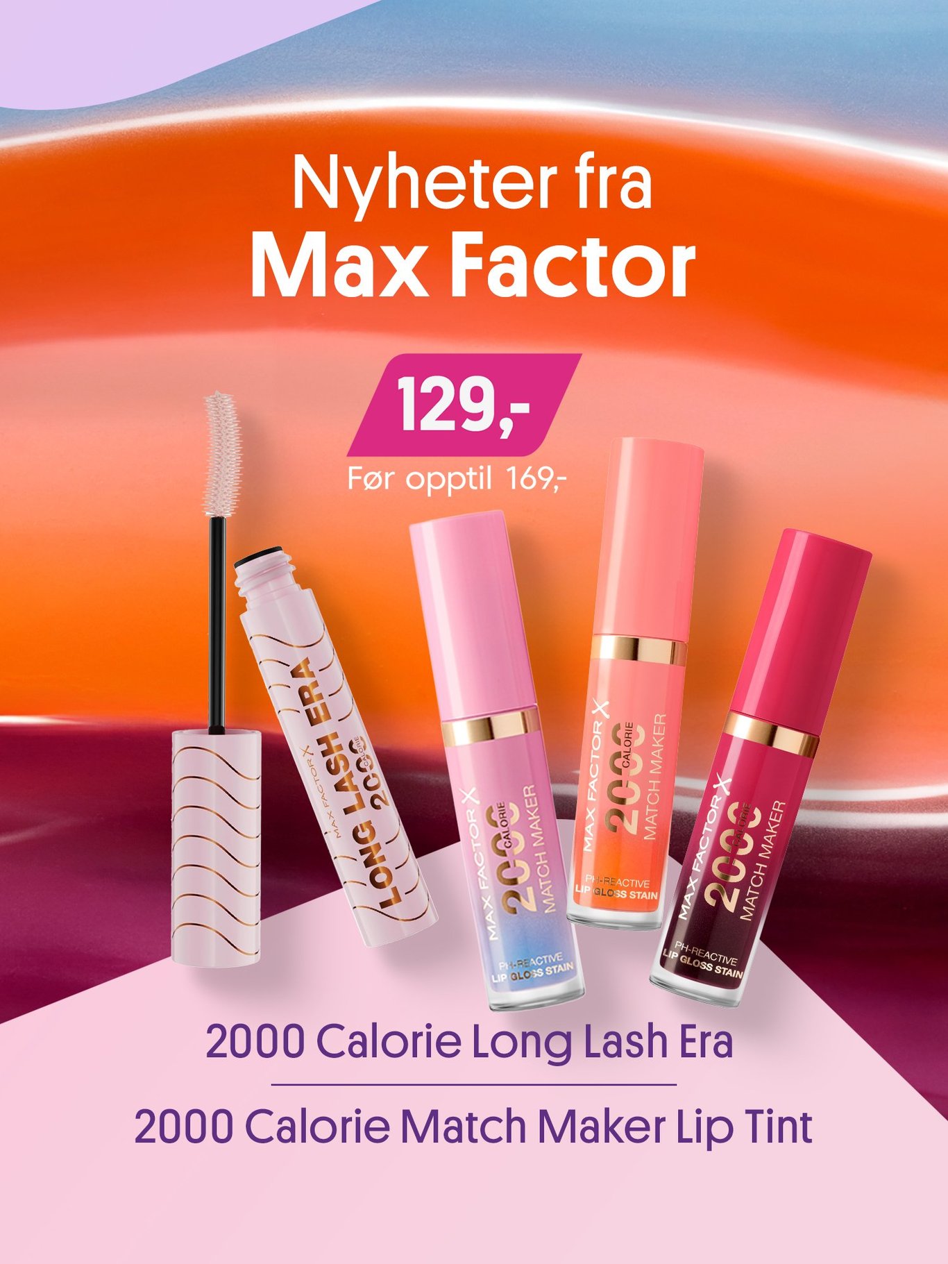 Nyheter fra Max Factor - 2000 Calorie long Lash Era og 2000 Calorie Match maker Lip Tint