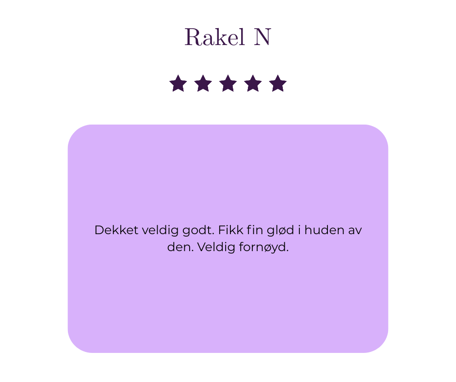 «Dekket veldig godt. Fikk fin glød i huden av den. Veldig fornøyd.»